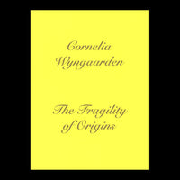 Cornelia Wyngaarden: The Fragility of Origins
